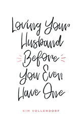 Loving Your Husband Before You Even Have One