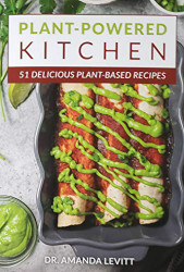 Plant-Powered Kitchen: 51 Delicious Plant-Based Recipes