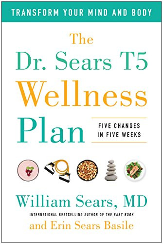 Dr. Sears T5 Wellness Plan: Transform Your Mind and Body