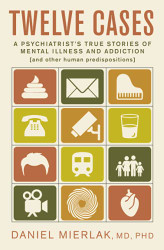 Twelve Cases: A Psychiatrist's True Stories of Mental Illness and Addiction