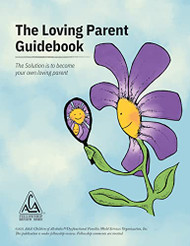 Loving Parent Guidebook: The Solution is to Become Your Own Loving Parent