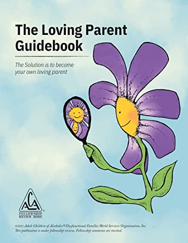 Loving Parent Guidebook: The Solution is to Become Your Own Loving Parent