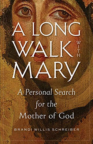 Long Walk with Mary: A Personal Search for the Mother of God