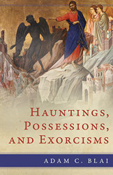 Hauntings Possessions and Exorcisms