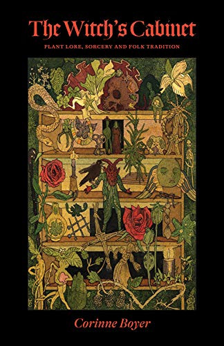 Witch's Cabinet: Plant Lore Sorcery and Folk Tradition