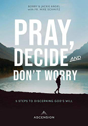 Pray Decide and Don't Worry: Five Steps to Discerning God's Will
