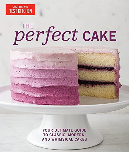 Perfect Cake: Your Ultimate Guide to Classic Modern and Whimsical Cakes