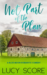 Not Part of the Plan: A Small Town Love Story (Blue Moon)