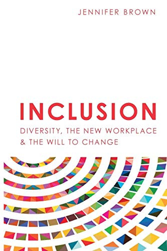 Inclusion: Diversity The New Workplace & The Will To Change