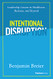 Intentional Disruption: Leadership Lessons in Healthcare Business and Beyond