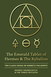 Emerald Tablet of rmes & The Kybalion: Two Classic Books on