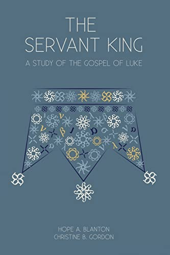 Servant King: A Study of the Gospel of Luke