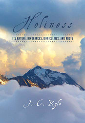 Holiness: Its Nature Hindrances Difficulties and Roots