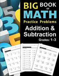 Big Book of Math Practice Problems Addition and Subtraction Grades 1-3
