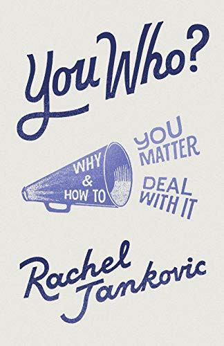 You Who: Why You Matter and How to Deal With It