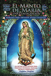 El Manto de Maria: Una Consagracion Mariana para Obtener Ayuda Celestial