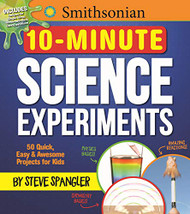 Smithsonian 10-Minute Science Experiments: 50+ quick