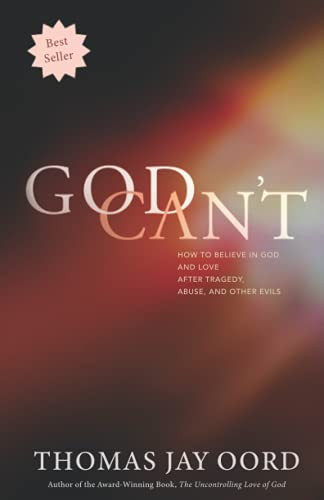 God Can't: How to Believe in God and Love after Tragedy Abuse and Other Evils