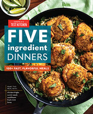 Five-Ingredient Dinners: 100+ Fast Flavorful Meals