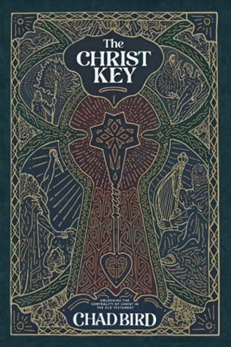 Christ Key: Unlocking the Centrality of Christ in the Old Testament