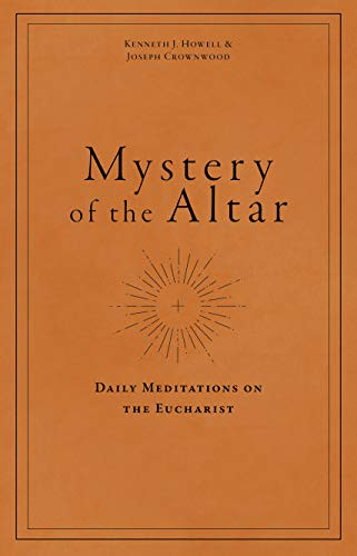 Mystery of the Altar: Daily Meditations on the Eucharist
