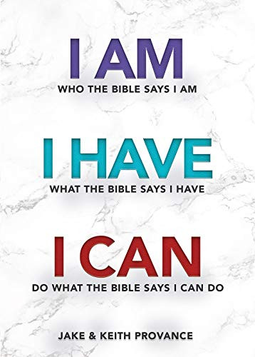 I Am Who the Bible Says I Am I Have What the Bible Says I Have I