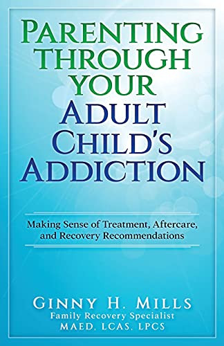 Parenting Through Your Adult Child's Addiction