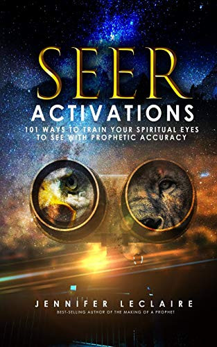 Seer Activations: 101 Ways to Train Your Spiritual Eyes to See