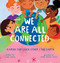 We Are All Connected: Taking care of each other & the earth