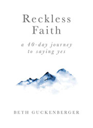 Reckless Faith A 40 Day Journey to Saying Yes