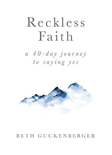 Reckless Faith A 40 Day Journey to Saying Yes