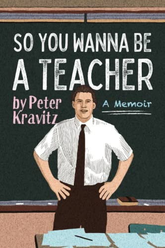 So You Wanna Be a Teacher a Memoir