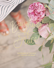 Daughters of Grace: The Women of the Bible and the God of Grace