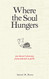 Where the Soul Hungers: One Doctor's Journey from Atheism to Faith