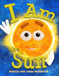 I Am the Sun: A Book About the Sun for Kids