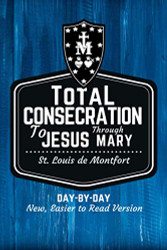 St. Louis de Montfort's Total Consecration to Jesus through Mary