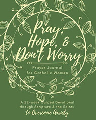 Pray Hope & Don't Worry Prayer Journal for Catholic Women
