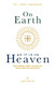 On Earth as It Is in Heaven: Restoring God's Vision of Race and Discipleship