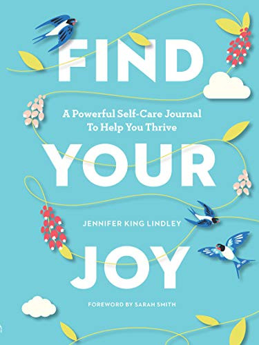 Find Your Joy: A Powerful Self-Care Journal to Help You Thrive