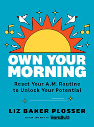 Own Your Morning: Reset Your A.M. Routine To Unlock Your Potential