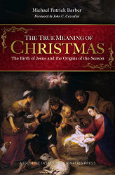 True Meaning of Christmas: The Birth of Jesus and the Origins of the Season