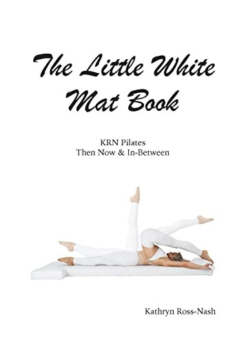 Little White Mat Book KRN Pilates Then Now and In-Between