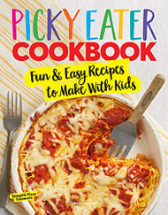 Picky Eater Cookbook: Fun Recipes to Make With Kids