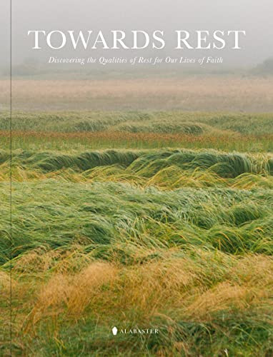 Towards Rest: Discovering the Qualities of Rest for Our Lives of Faith