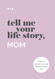 Tell Me Your Life Story Mom: A Mother's Guided Journal and Memory Keepsake Book