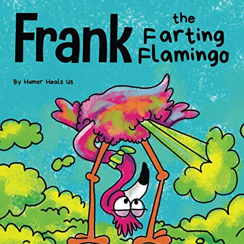 Frank the Farting Flamingo: A Story About a Flamingo Who Farts