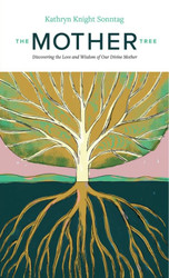 Mother Tree: Discovering the Love and Wisdom of Our Divine Mother