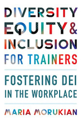 Diversity Equity and Inclusion for Trainers: Fostering DEI in the Workplace