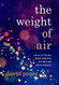 Weight of Air: A Story of the Lies about Addiction and the