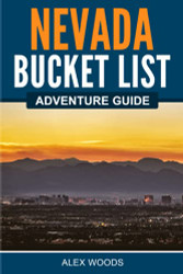 Nevada Bucket List Adventure Guide: Explore 100 Offbeat